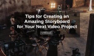 tips for creating an amazing storyboard for your next video project
